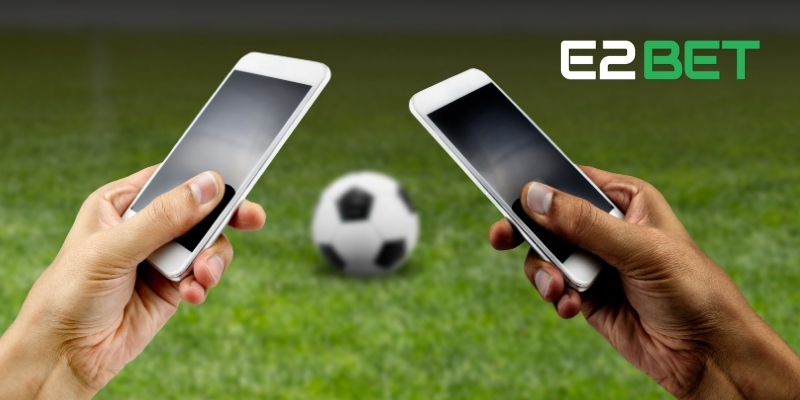 Cá Cược Bóng Đá – Khám Phá Các Tỷ Lệ Cược Tại E2BET 3 Tăng trải nghiệm người chơi