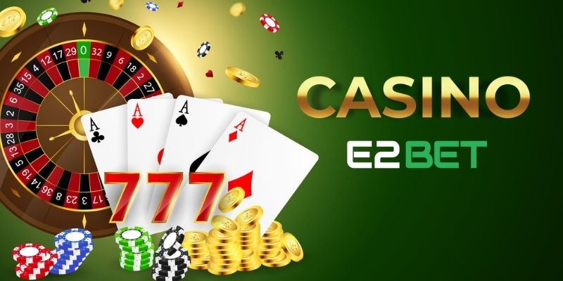 Khái quát về Live Casino E2BET