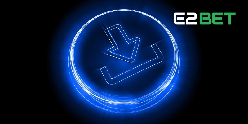 Lợi Ích Khi Tải E2BET Và Tham Gia Cá Cược Trực Tuyến 2 Tải E2BET dễ dàng trên Android